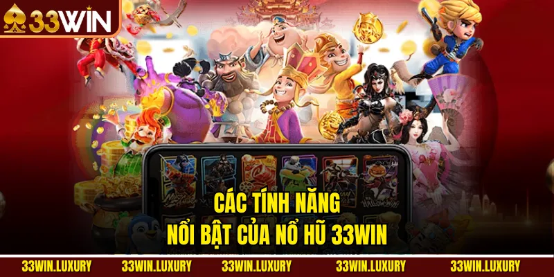 Các tính năng nổi bật của Nổ Hũ 33win