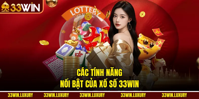 Các tính năng nổi bật của Xổ Số 33win