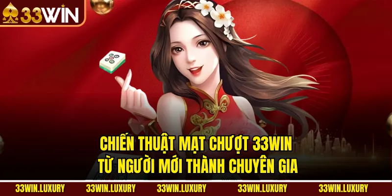 Chiến Thuật Mạt Chượt 33win: Từ Người Mới Thành Chuyên Gia