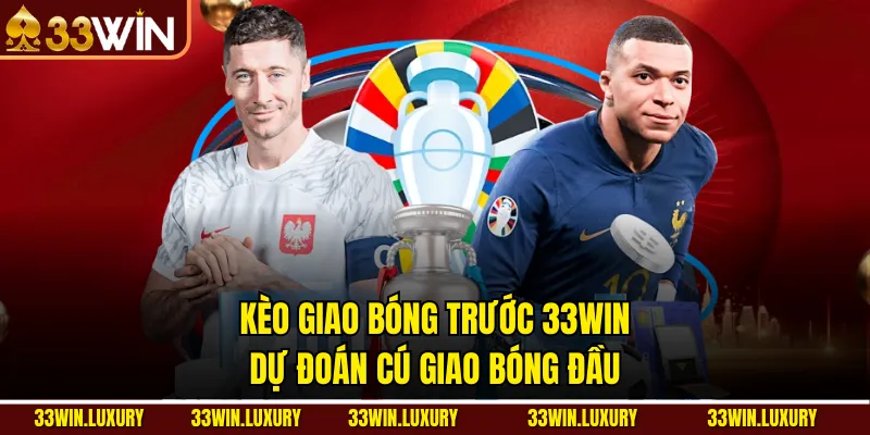 Kèo Giao Bóng Trước 33win: Dự Đoán Cú Giao Bóng Đầu