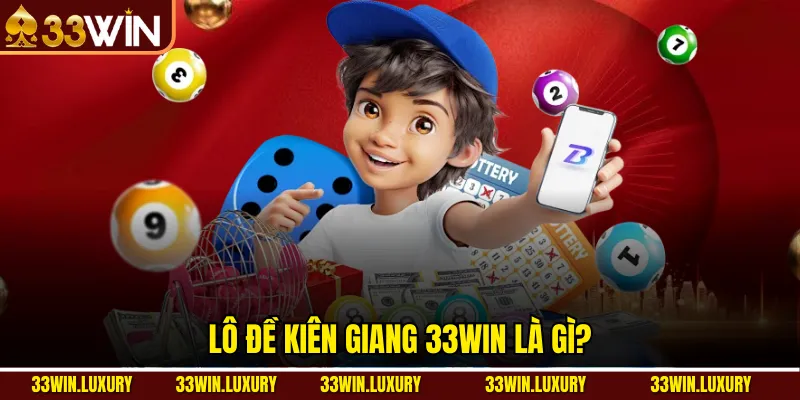 Lô đề Kiên Giang 33win là gì?