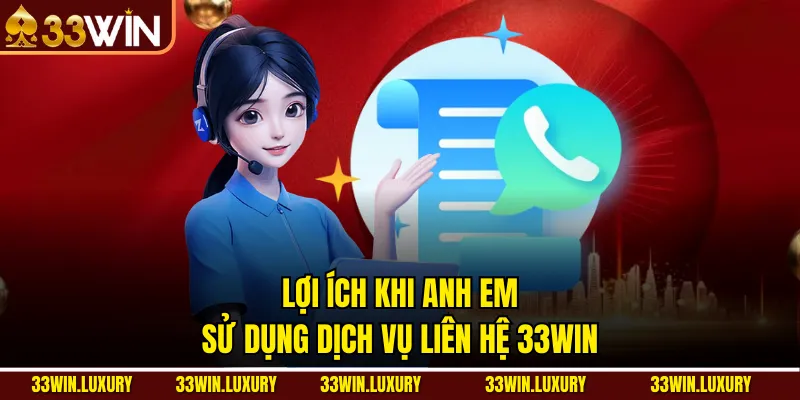Lợi ích khi anh em sử dụng dịch vụ liên hệ 33win