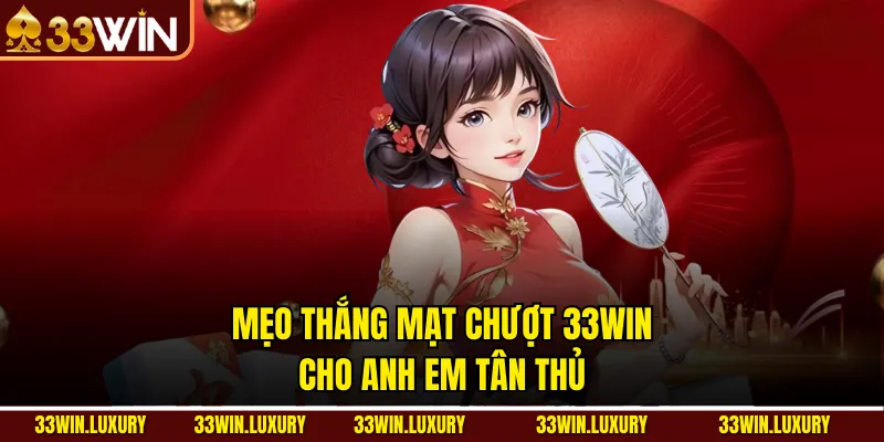 Mẹo thắng Mạt chượt 33win cho anh em tân thủ