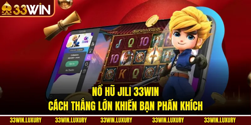 Nổ hũ Jili 33win: Cách Thắng Lớn Khiến Bạn Phấn Khích